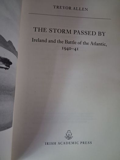 Ireland & the Battle of the Atlantic 1940 - 41/ The Storm Passed By/ Trevor Allen / Irish Academic Press / 1996