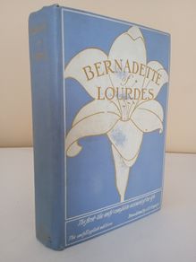 Bernadette of Lourdes: The Only Complete Account of Her Life Ever Published Translated by J. H. Gregory (HQ802)