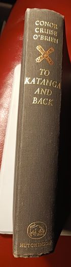 Conor Cruise O Brien / To Katanga And Back/ 1st edition/ 1962
