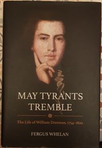 May Tyrants Tremble: The Life Of William Drennan, 1754-1820 by Fergus Whelan