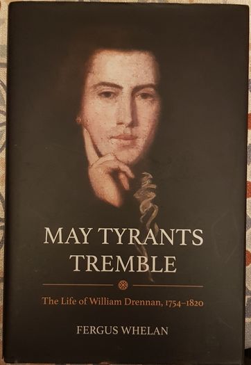 May Tyrants Tremble: The Life Of William Drennan, 1754-1820 by Fergus Whelan