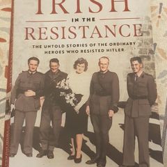 The Irish In The Resistance: The Untold Stories Of The Ordinary Heroes Who Resisted Hitler by Clodagh Finn and John Morgan