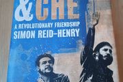 Fidel &amp; Che A Revolutionary Friendship Simon Reid-Henry Hardback