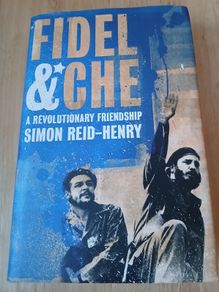 Fidel & Che A Revolutionary Friendship Simon Reid-Henry Hardback