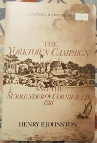 The Yorktown Campaign And The Surrender Of Cornwallis 1781 by Henry P. Johnston