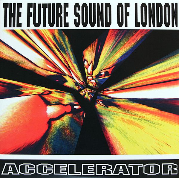 The Future Sound Of London  |  ACCELERATOR