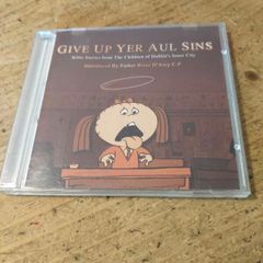 Give Up Yer Aul Sins  2002 compilation featuring recordings of Dublin children retelling Bible stories, which was also adapted into an Oscar-nominated animated short.The CD and he audio originates from recordings made by Peig Cunningham in the 1960s at th