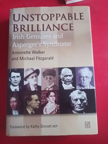 Unstoppable Brilliance/ Irish Geniuses & Aspergers Syndrome/ Antoinette Walker & Michael Fitzgerald/2006/ Liberties Press