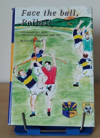 Face the ball, Pallas! History of GAA in Pallasgreen, Co. Limerick 1884-2002 FREEPOST