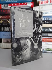 The Mystic Fable: Volume One - The Sixteenth and Seventeenth Centuries by Michel de Certeau. Translated by Michael B. Smith (LP217)