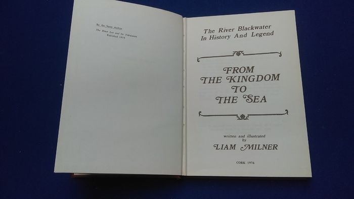 From The Kingdom To The Sea - The River Blackwater In History And Legend - Written And Illustrated By Liam Milner  - Cork 1976