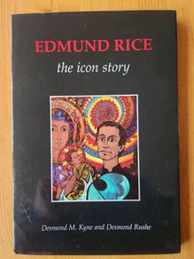 Edmund Rice The Icon Story. By Desmond M. Kyne And Desmond Rushe. First Edition Large Volume Hardback With Dustjacket In Good Condition.