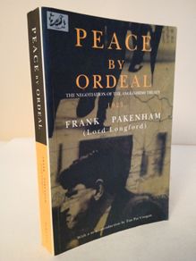 Peace by Ordeal: The Negotiation of the Anglo-Irish Treaty,1921 by Frank Pakenham (Lord Longford) (HQ665)