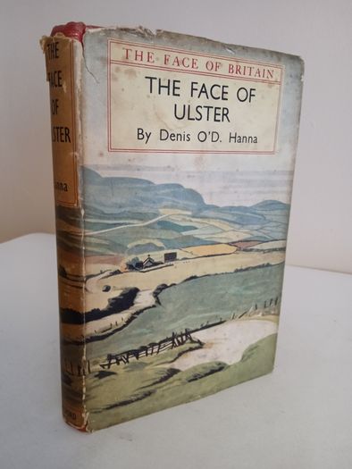 The Face of Ulster: Antrim, Londonderry, Fermanagh, Tyrone, Armagh, Monaghan, Cavan, Donegal and Down by Denis O'D. Hanna (RB242)