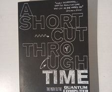 A Shortcut Through Time by George Johnson