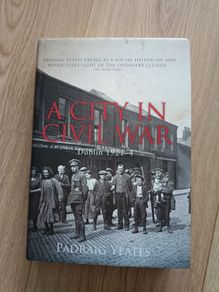 A City in Civil War Dublin 1921 to 1924 by Padraig Yeates hardback with dustcover in very good condition FREE STANDARD POSTAGE INCLUDED