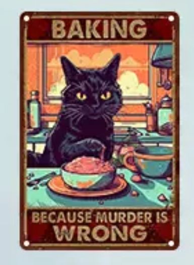 Baking, Because Murder Is Wrong : Metal Sign