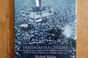 Freedom To Choose (Cork and Party Politics in Ireland 1918-1932) - Micheal Martin - Irish History Book - Irish Politics Book - Cork History Book