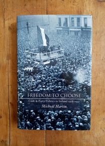 Freedom To Choose (Cork and Party Politics in Ireland 1918-1932) - Micheal Martin - Irish History Book - Irish Politics Book - Cork History Book