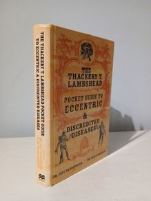The Thackeray T. Lambshead Pocket Guide to Eccentric and Discredited Diseases by Dr. Jeff Vandermeer & Dr. Mark Roberts