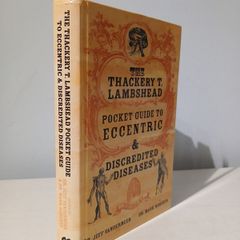 The Thackeray T. Lambshead Pocket Guide to Eccentric and Discredited Diseases by Dr. Jeff Vandermeer & Dr. Mark Roberts