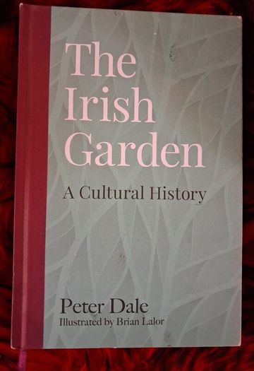 The Irish Garden / A Cultural History /Peter Dale / 1st. Ed., 2018
