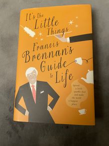 It's the Little Things- Francis Brennan's Guide to Life