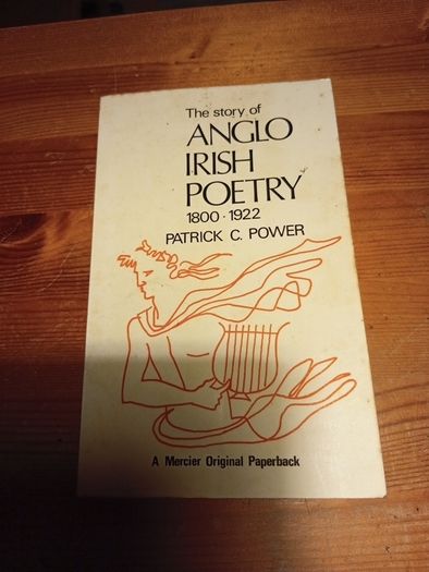 The story of Anglo Irish Poetry 1800 - 1922 Patrick C. Power. A