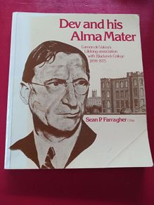 Dev and his Alma Mater/ His association with Blackrock College, 1898 - 1975/Sean P. Farragher, CSSp/ 1984