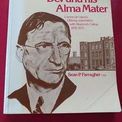Dev and his Alma Mater/ His association with Blackrock College, 1898 - 1975/Sean P. Farragher, CSSp/ 1984