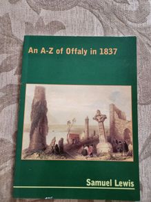 Offaly  An A - Z Of Offaly In 1837. By Samuel Lewis. First Edition Large Volume Paperback In Good Condition.