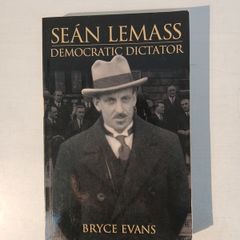 Sean Lemass - Democratic Dictator by Bryce Evans