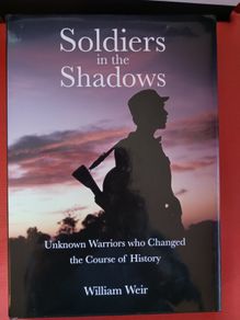 Soldiers in the Shadows / Unknown Warriors who Changed the Course of History/ William Weir/2006