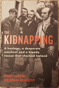 The Kidnapping: A Hostage, A Desparate Manhunt and A Bloody Rescue That Shocked Ireland by Tommy Conlon & Ronan McGreevy