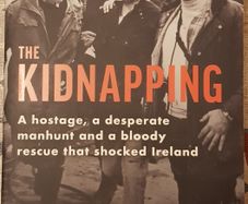 The Kidnapping: A Hostage, A Desparate Manhunt and A Bloody Rescue That Shocked Ireland by Tommy Conlon & Ronan McGreevy