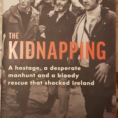 The Kidnapping: A Hostage, A Desparate Manhunt and A Bloody Rescue That Shocked Ireland by Tommy Conlon & Ronan McGreevy