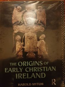 The Origins of Early Christian Ireland by Harold Mytum