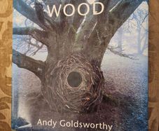 Wood. By Andy Goldsworthy. First Edition Very Large Hardback With Dustjacket In Good Condition   See Photos For Same