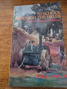 1988. To School Through the Fields. An Irish Country Childhood. Alice Taylor.