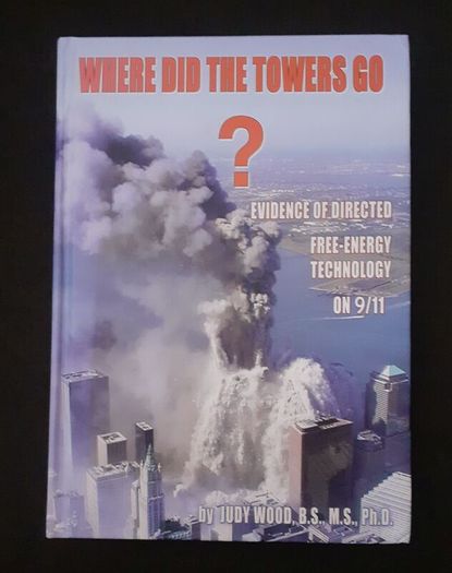 Where Did The Towers Go by Dr. Judy Wood, 9/11 analysis book