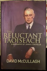 The Reluctant Taoiseach: A Biography Of John A. Costello by David McCullagh