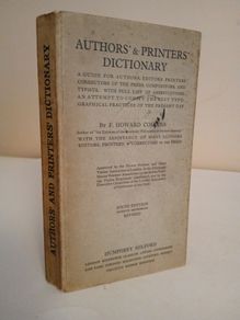 Authors' and Printers' Dictionary: A Guide for Authors, Editors, Printers, Correctors of the Press, Compositors, and Typists by F. Howard Collins (HQ109)