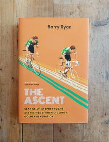 The Ascent (Sean Kelly, Stephen Roche and the Rise of Irish Cycling's Golden Generation) (1st Edition) - Irish Cycling History Book