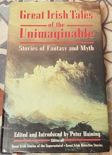 Great Irish Tales Of The Unimaginable: Stories Of Fantasy And Myth, Ed. Peter Haining