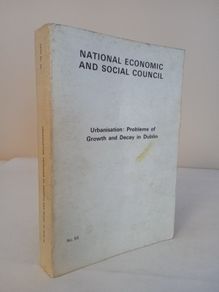 Urbanisation: Problems of Growth and Decay in Dublin (National Economic and Social Council)  Published by The Stationery Office (HQ271)