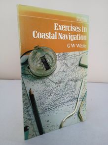 Exercises in Coastal Navigation by G. W. White (HQ636)