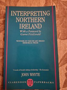 Interpreting Northern Ireland. By John Whyte. With A For By Garret Fitzgerald.  First Edition Paperback In Good Condition.