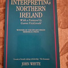 Interpreting Northern Ireland. By John Whyte. With A For By Garret Fitzgerald.  First Edition Paperback In Good Condition.