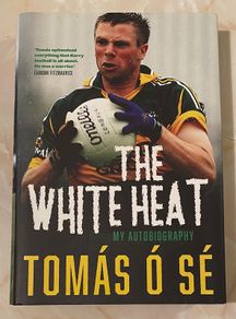 Tomas O Se The White Heat - My Autobiography - Kerry GAA