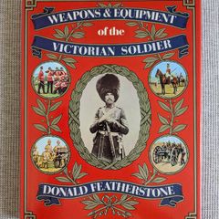 Weapons & Equipment of the Victorian Soldier - Donald Featherstone - 1978